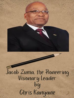 cover image of Jacob Zuma, the Pioneering Visionary Leader